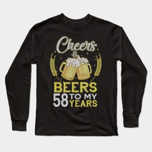 Cheers And Beers To My 58 Years Old 58th Birthday Gift Long Sleeve T-Shirt